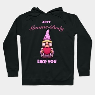 Ain’t Gnome-Body Like You Valentine’s Day Gnome Hoodie